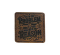 If I’m the Problem You're the Reason Leather Iron on Patch