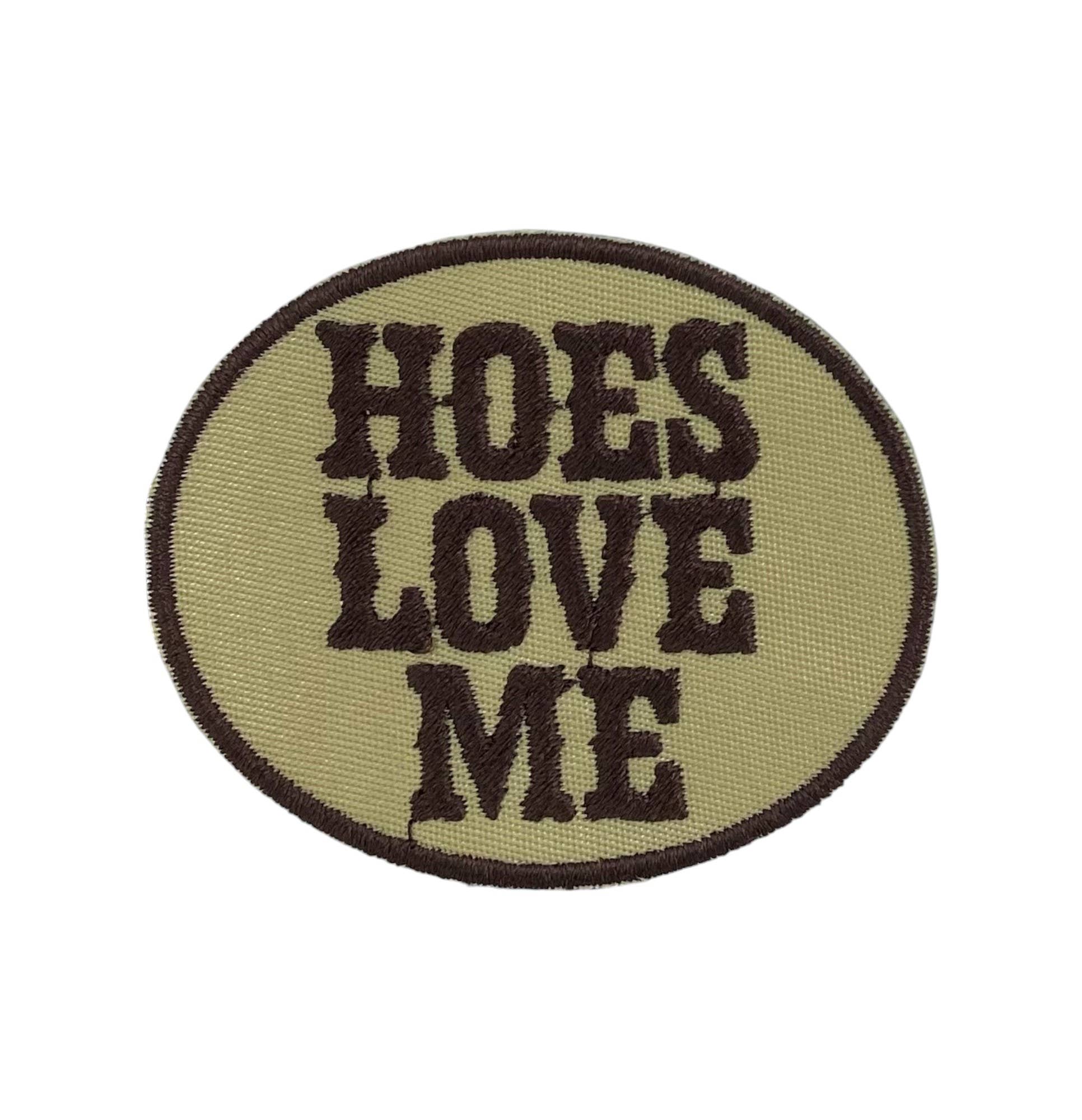 Hoes Love Me, Embroidered, Iron on Patch