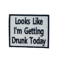 Looks Like I'm Getting Drunk Today Embroidered Iron on Patch