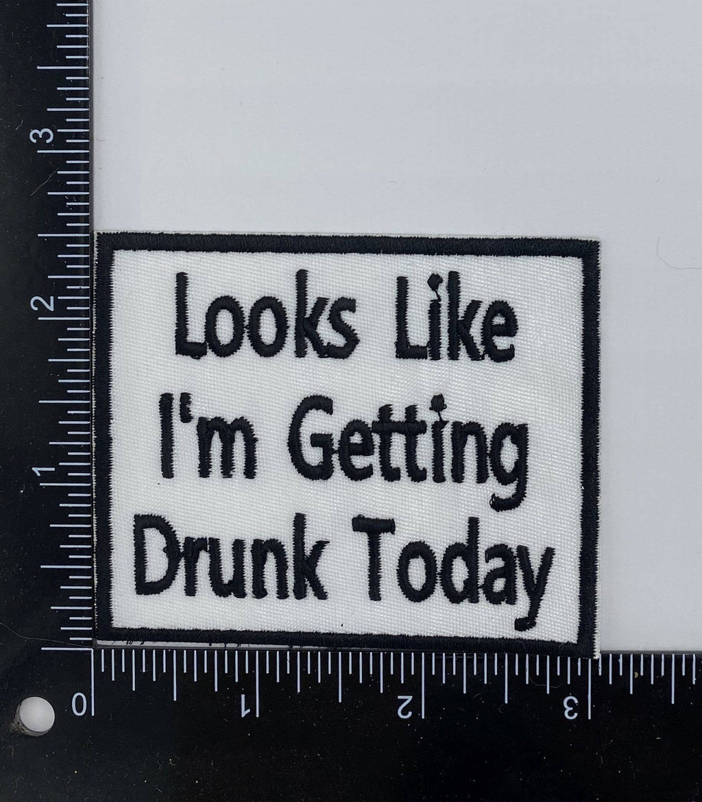 Looks Like I'm Getting Drunk Today Embroidered Iron on Patch