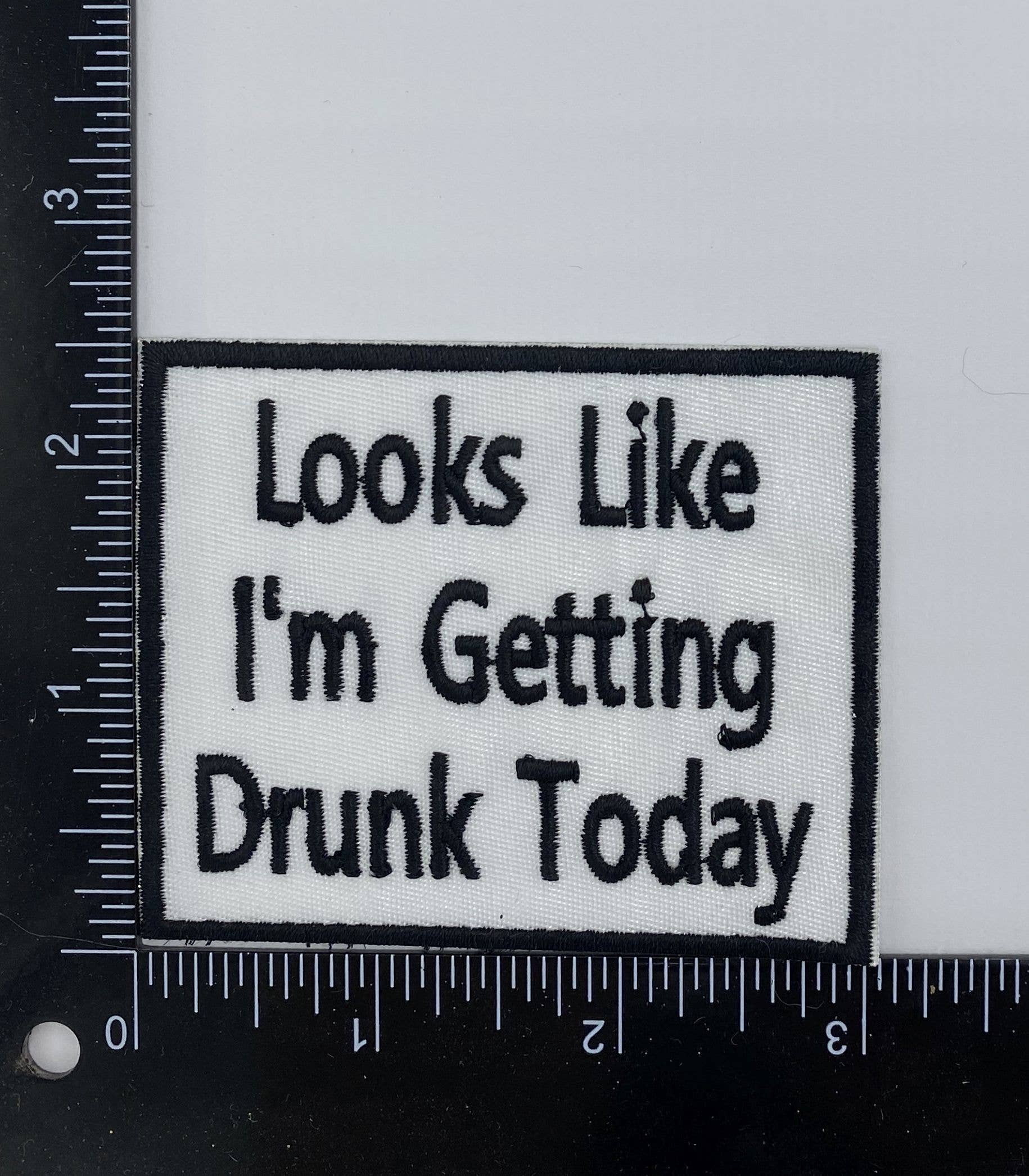 Looks Like I'm Getting Drunk Today Embroidered Iron on Patch
