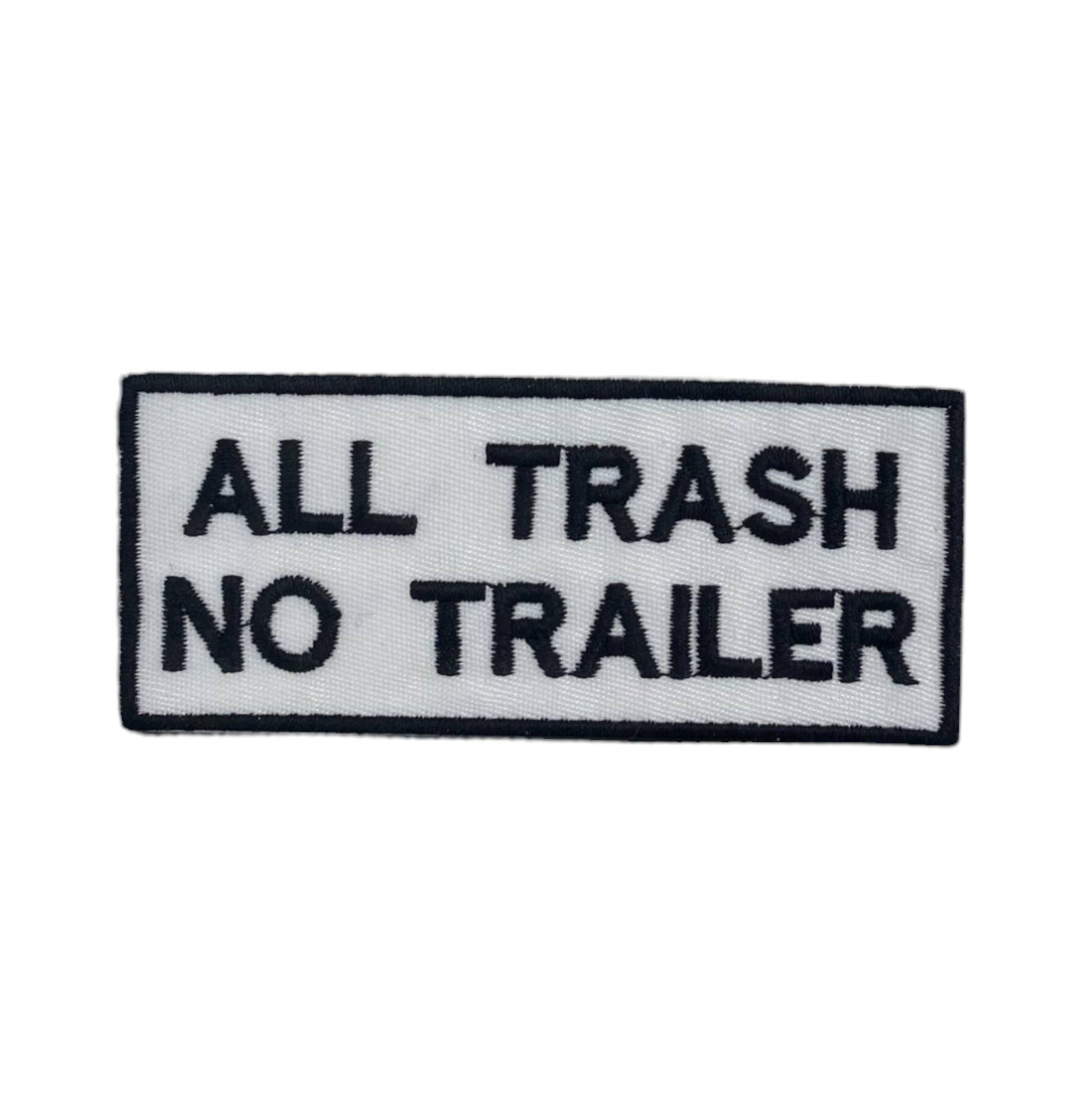 All Trash No Trailer, Embroidered, Iron on Patch