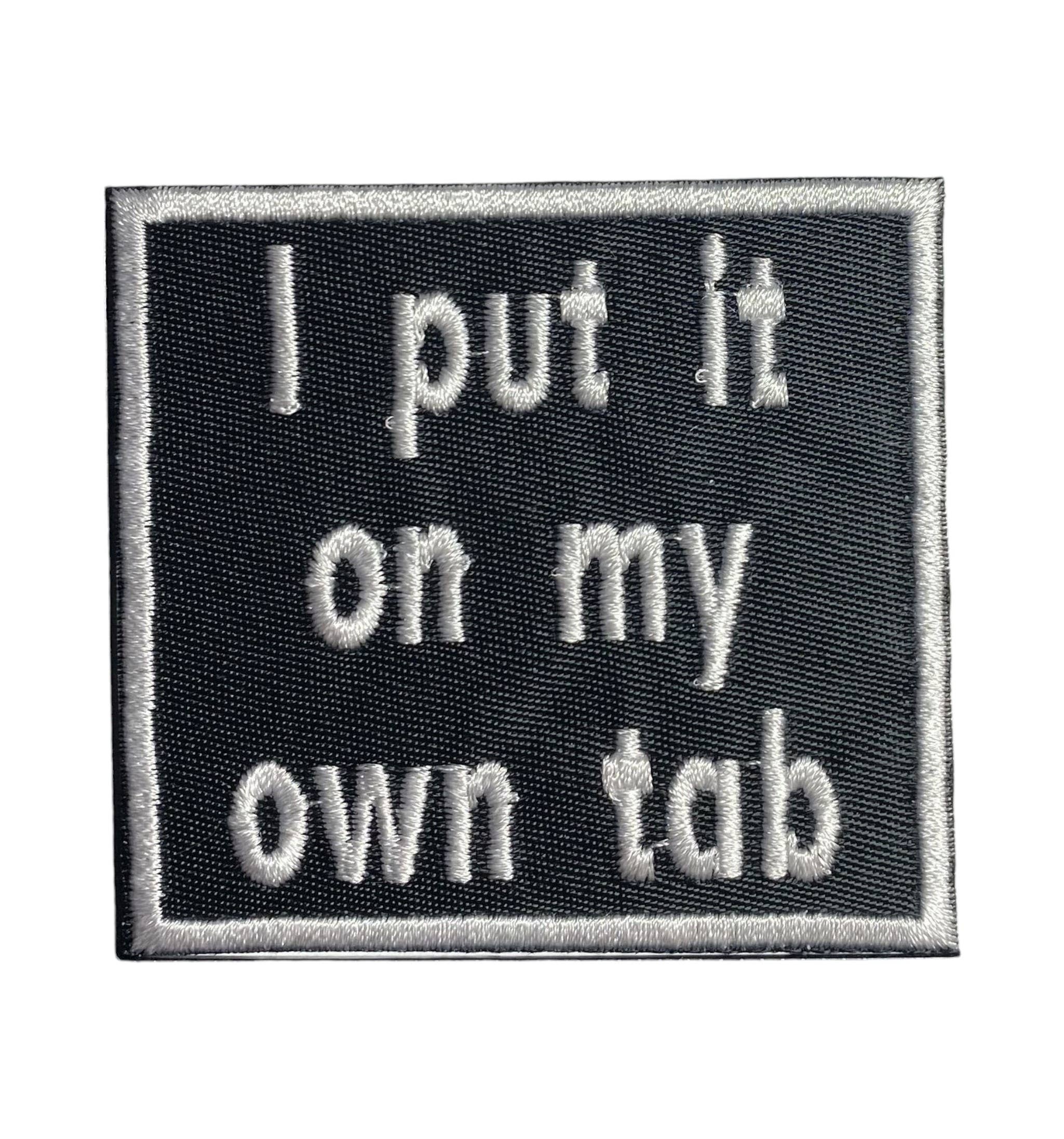 I Put it on my Own Tab, Iron on Patch, Hat Bar