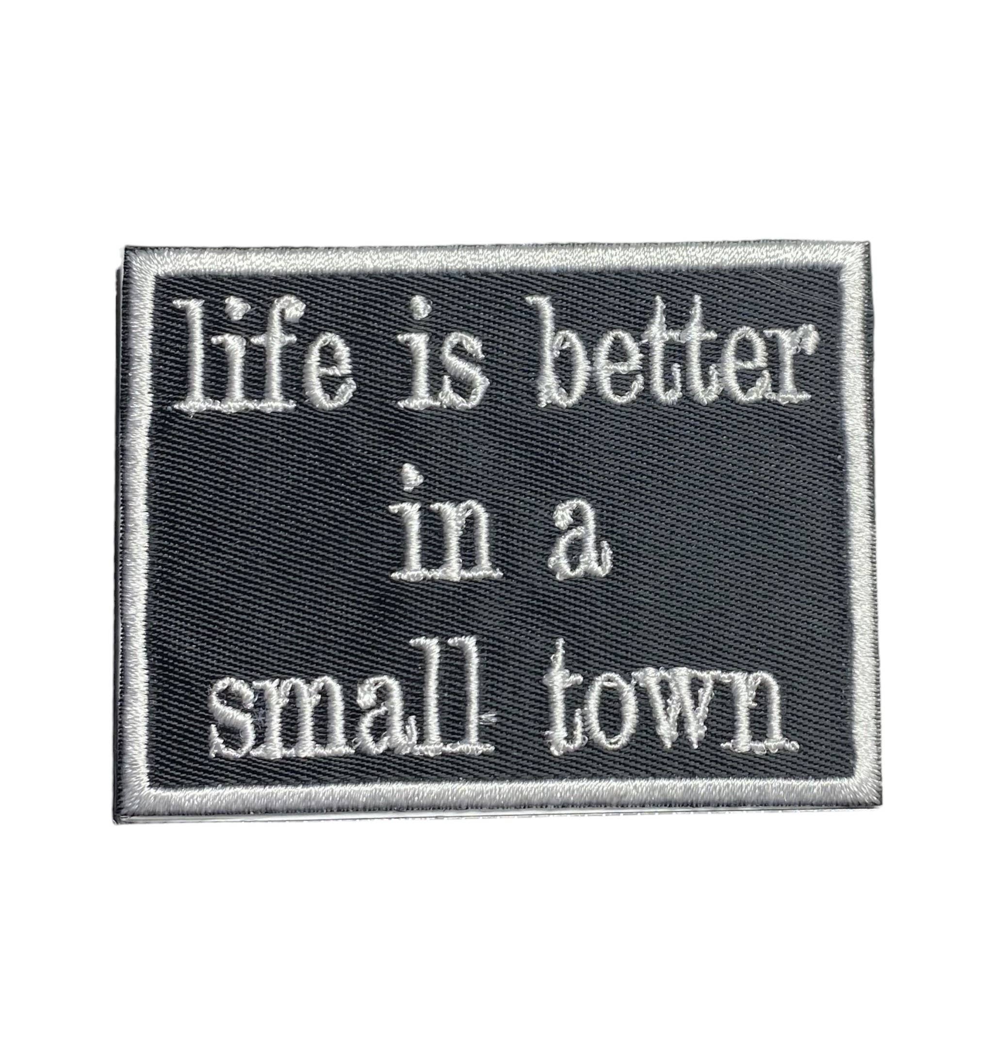 Life is Better in a Small Town, Embroidered, Iron on Patch