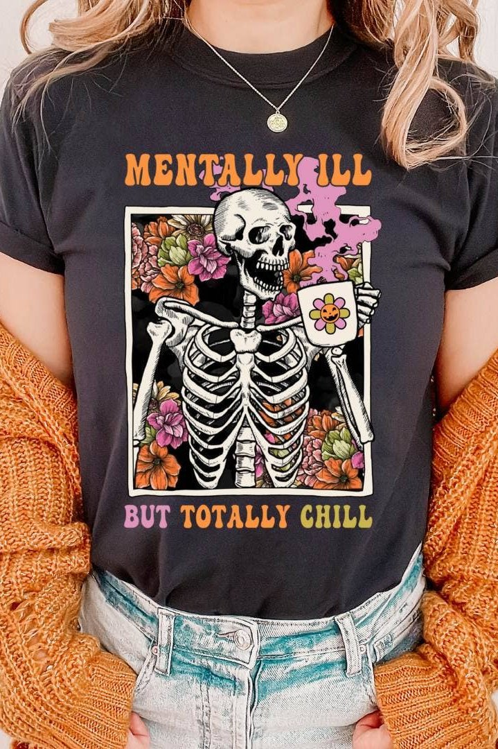 Mentally Ill But Totally Chill Graphic Tee