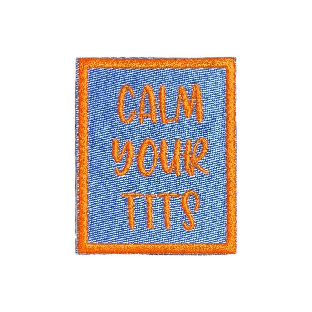 Calm Your Tits, Embroidered Iron on Patch