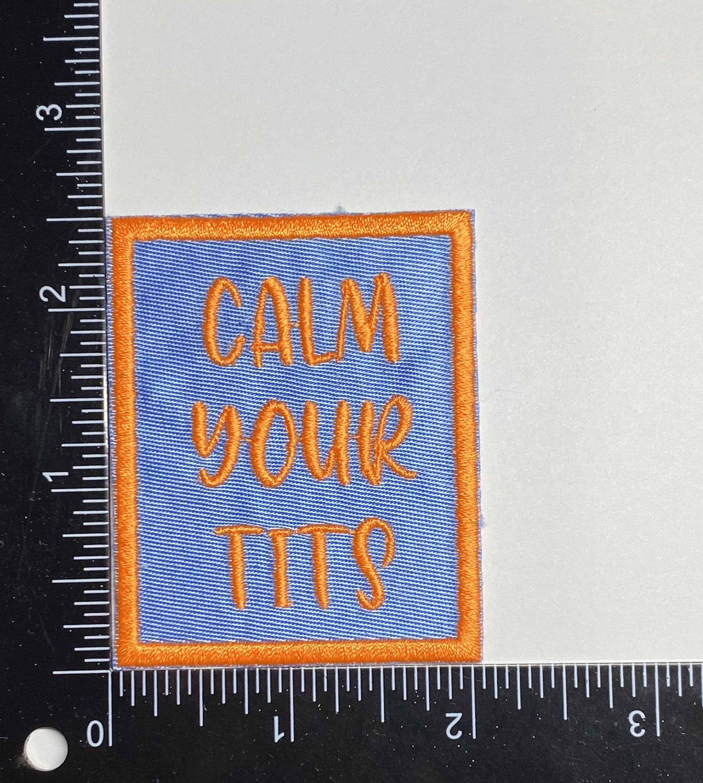 Calm Your Tits, Embroidered Iron on Patch